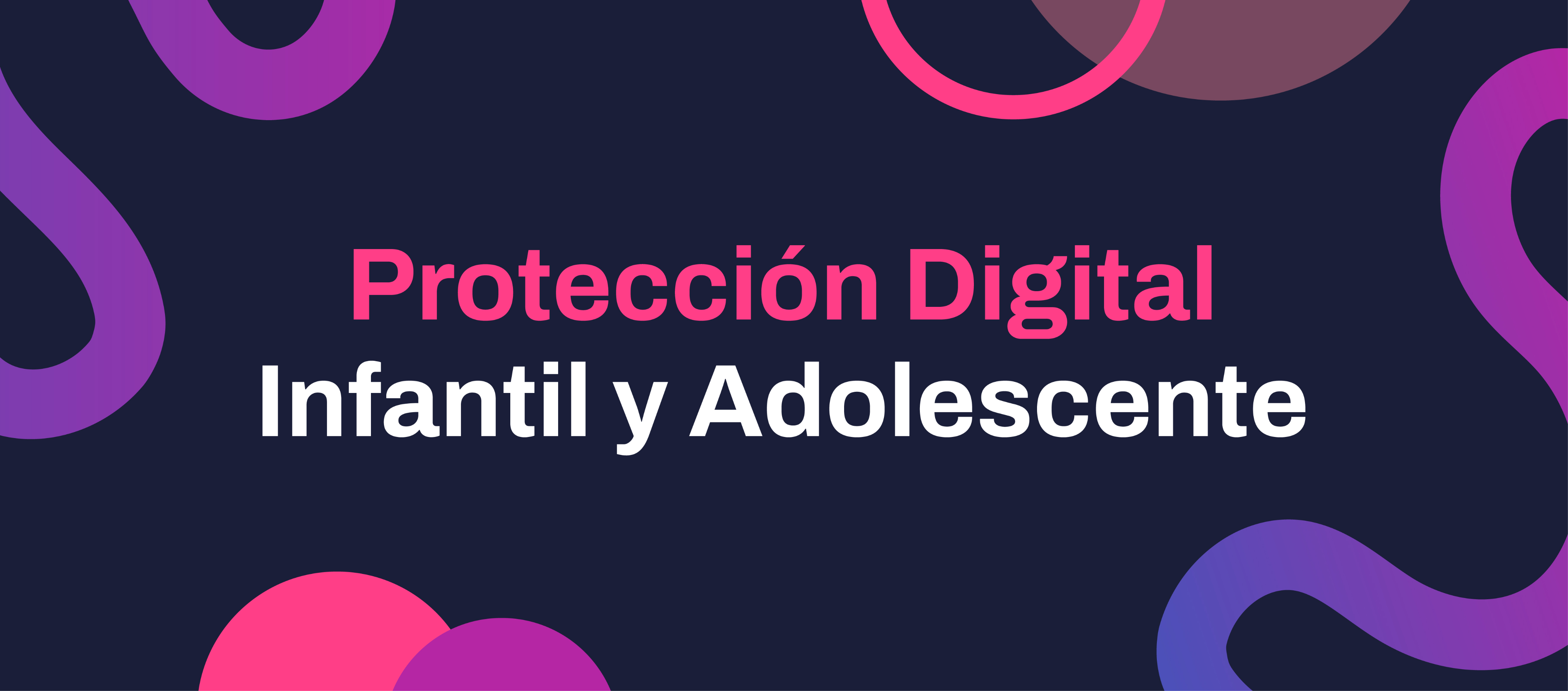 Protección Digital Infantil y Adolescente